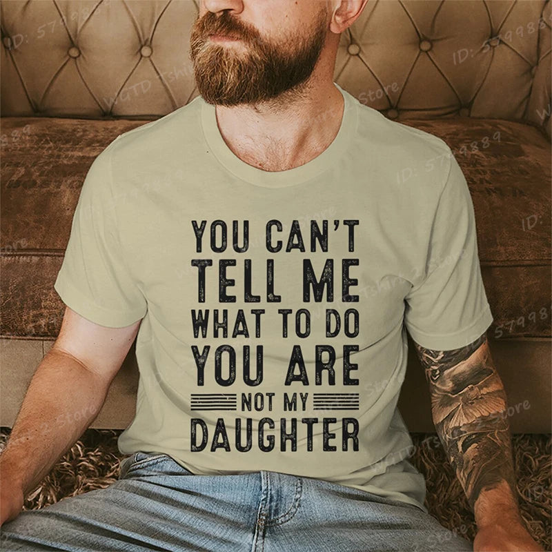 Funny Father Daddy Gifts Men From Daughter Fathers Day Dad T-Shirt You Can't Tell Me What To Do Letter Print Short Sleeve Tees